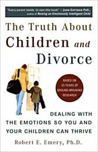 The Truth about Children and Divorce: Dealing with the Emotions So You and Your Children Can Thrive (Paperback)