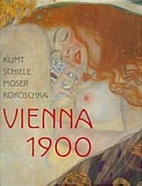 Klimt, Schiele, Moser, Kokoschka : Vienna 1900 (Hardcover)