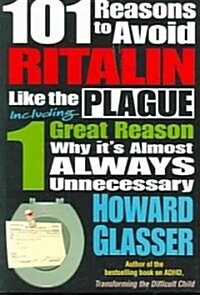 101 Reasons to Avoid Ritalin Like the Plague: Including 1 Grat Reason Why Its Almost Always Unnecessary (Paperback)