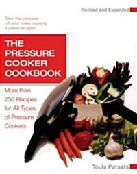 The Pressure Cooker Cookbook: More Than 250 Recipes for All Types of Pressure Cookers, Revised and Expanded (Paperback, Revised)