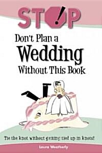 Stop! Dont Plan a Wedding Without This Book (Paperback)