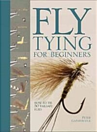 Fly Tying for Beginners: How to Tie 50 Failsafe Flies (Hardcover)