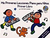 MIS Primeras Lecciones: Piano Para Nios (Primer Libro) [With CD] (Spiral)