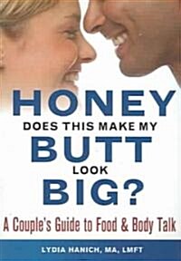 Honey, Does This Make My Butt Look Big?: A Couples Guide to Food and Body Talk (Paperback)