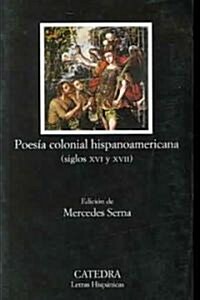Poesia Colonial Hispanoamericana, Siglos XVI y XVII/ Colonial Hispanoamerican Poetry, XVI and XVII Century (Paperback, 1st)