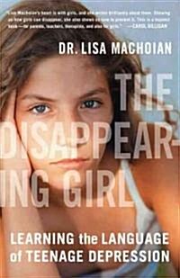 The Disappearing Girl: Learning the Language of Teenage Depression (Paperback)