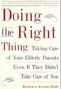 Doing the Right Thing: Taking Care of Your Elderly Parents Even If They Didnt Take Care of You (Paperback)