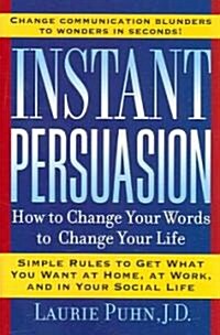 Instant Persuasion: How to Change Your Words to Change Your Life (Paperback)