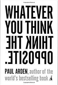 Whatever You Think, Think the Opposite (Paperback)