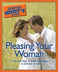 The Complete Idiots Guide to Pleasing Your Woman (Paperback)