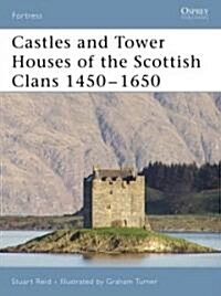 Castles And Tower Houses of the Scottish Clans 1450-1650 (Paperback)