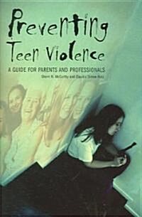 Preventing Teen Violence: A Guide for Parents and Professionals (Hardcover)