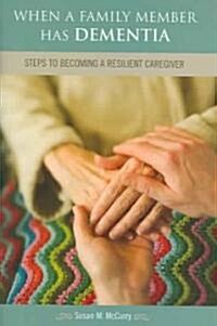 When a Family Member Has Dementia: Steps to Becoming a Resilient Caregiver (Hardcover)