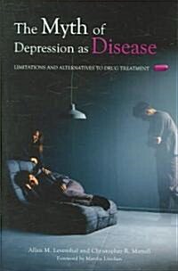 The Myth of Depression as Disease: Limitations and Alternatives to Drug Treatment (Hardcover)