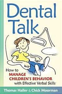 Dental Talk: How to Manage Childrens Behavior with Effective Verbal Skills (Hardcover)