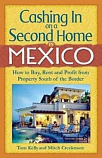 Cashing in on a Second Home in Mexico: How to Buy, Rent and Profit from Property South of the Border (Paperback)