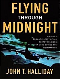 Flying Through Midnight: A Pilots Dramatic Story of His Secret Missions Over Laos During the Vietnam War (Audio CD)