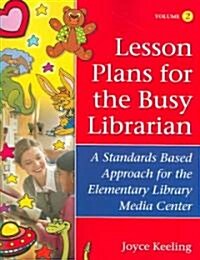 Lesson Plans for the Busy Librarian: A Standards Based Approach for the Elementary Library Media Center, Volume 2 (Paperback)