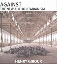 Against the New Authoritarianism: Politics After Abu Ghraib (Paperback)