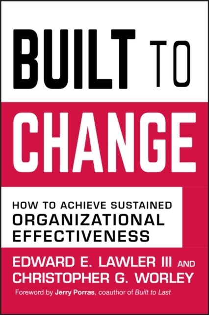 Built to Change: How to Achieve Sustained Organizational Effectiveness (Hardcover)
