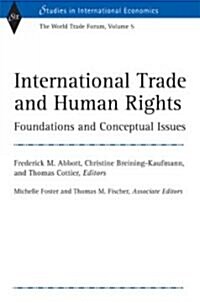 International Trade and Human Rights: Foundations and Conceptual Issues (World Trade Forum, Volume 5)                                                  (Hardcover)