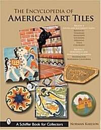 The Encyclopedia of American Art Tiles: Region 4 South and Southwestern States; Region 5 Northwest and Northern California (Hardcover)