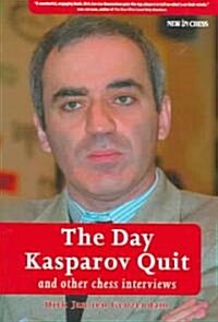 The Day Kasparov Quit: And Other Chess Interviews (Paperback)