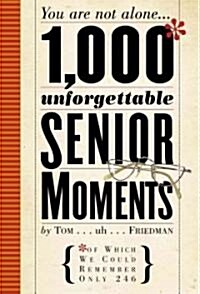 1,000 Unforgettable Senior Moments: Of Which We Could Remember Only 246 (Hardcover)