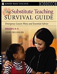 The Substitute Teaching Survival Guide, Grades K-5: Emergency Lesson Plans and Essential Advice (Paperback)