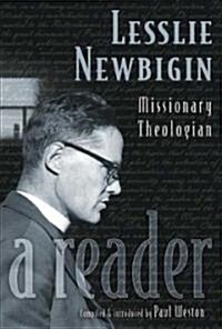 Lesslie Newbigin: Missionary Theologian: A Reader (Paperback)