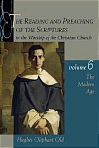 The Reading and Preaching of the Scriptures in the Worship of the Christian Church, Volume 6: The Modern Age (Paperback)