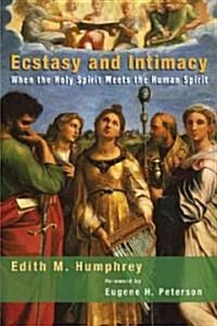 Ecstasy and Intimacy: When the Holy Spirit Meets the Human Spirit (Paperback)