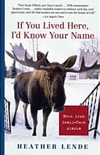 If You Lived Here, Id Know Your Name: News from Small-Town Alaska (Paperback)