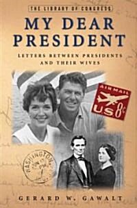 My Dear President: Letters Between Presidents and Their Wives (Hardcover)