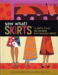 Sew What! Skirts: 16 Simple Styles You Can Make with Fabulous Fabrics (Spiral)