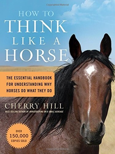 How to Think Like a Horse: The Essential Handbook for Understanding Why Horses Do What They Do (Paperback)