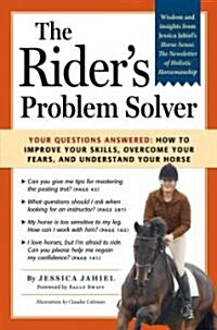 The Riders Problem Solver: Your Questions Answered: How to Improve Your Skills, Overcome Your Fears, and Understand Your Horse (Paperback)