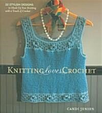 Knitting Loves Crochet: 22 Stylish Designs to Hook Up Your Knitting with a Touch of Crochet (Paperback)