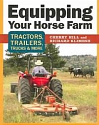 Equipping Your Horse Farm: Tractors, Trailers, Trucks & More (Paperback)