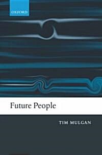Future People : A Moderate Consequentialist Account of Our Obligations to Future Generations (Hardcover)