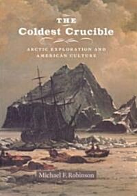 The Coldest Crucible: Arctic Exploration and American Culture (Hardcover)