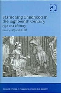 Fashioning Childhood in the Eighteenth Century : Age and Identity (Hardcover)
