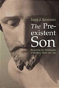 The Preexistent Son: Recovering the Christologies of Matthew, Mark, and Luke (Paperback)