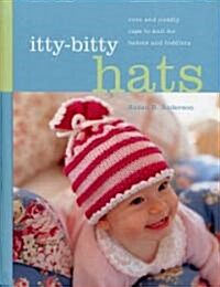 Itty-Bitty Hats: Cute and Cuddly Caps to Knit for Babies and Toddlers (Spiral)