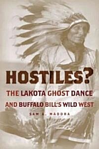 Hostiles?: The Lakota Ghost Dance and Buffalo Bills Wild West (Hardcover)