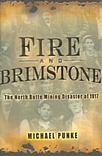 Fire and Brimstone: The North Butte Mine Disaster of 1917 (Hardcover)