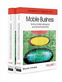 Handbook of Research in Mobile Business: Technical, Methodological, and Social Perspectives (1st Edition) (2 Volume Set) (Hardcover)