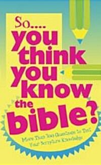 So You Think You Know the Bible? (Paperback)