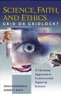 Science, Faith, and Ethics: Grid or Gridlock? (Paperback)