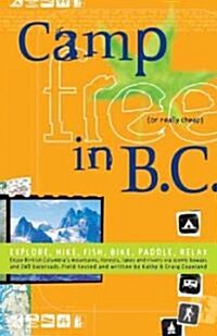 Camp Free in B.C.: Explore, Hike, Fish, Bike, Paddle, Relax (Paperback, 4)